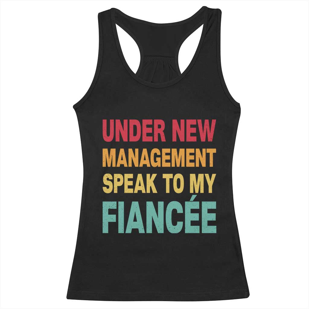 Funny Fiancé Racerback Tank Top Under New Management Speak to My Fiancee