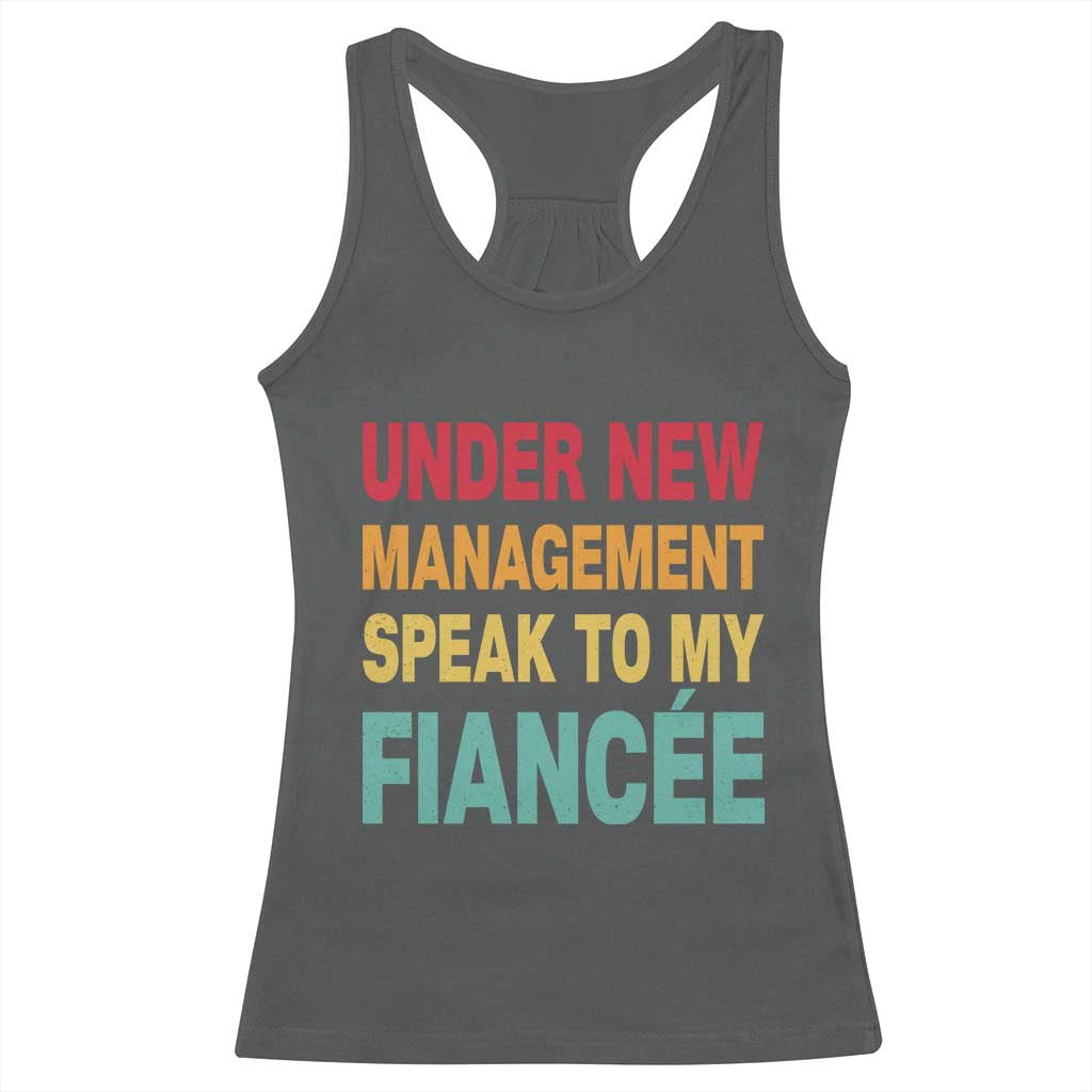 Funny Fiancé Racerback Tank Top Under New Management Speak to My Fiancee