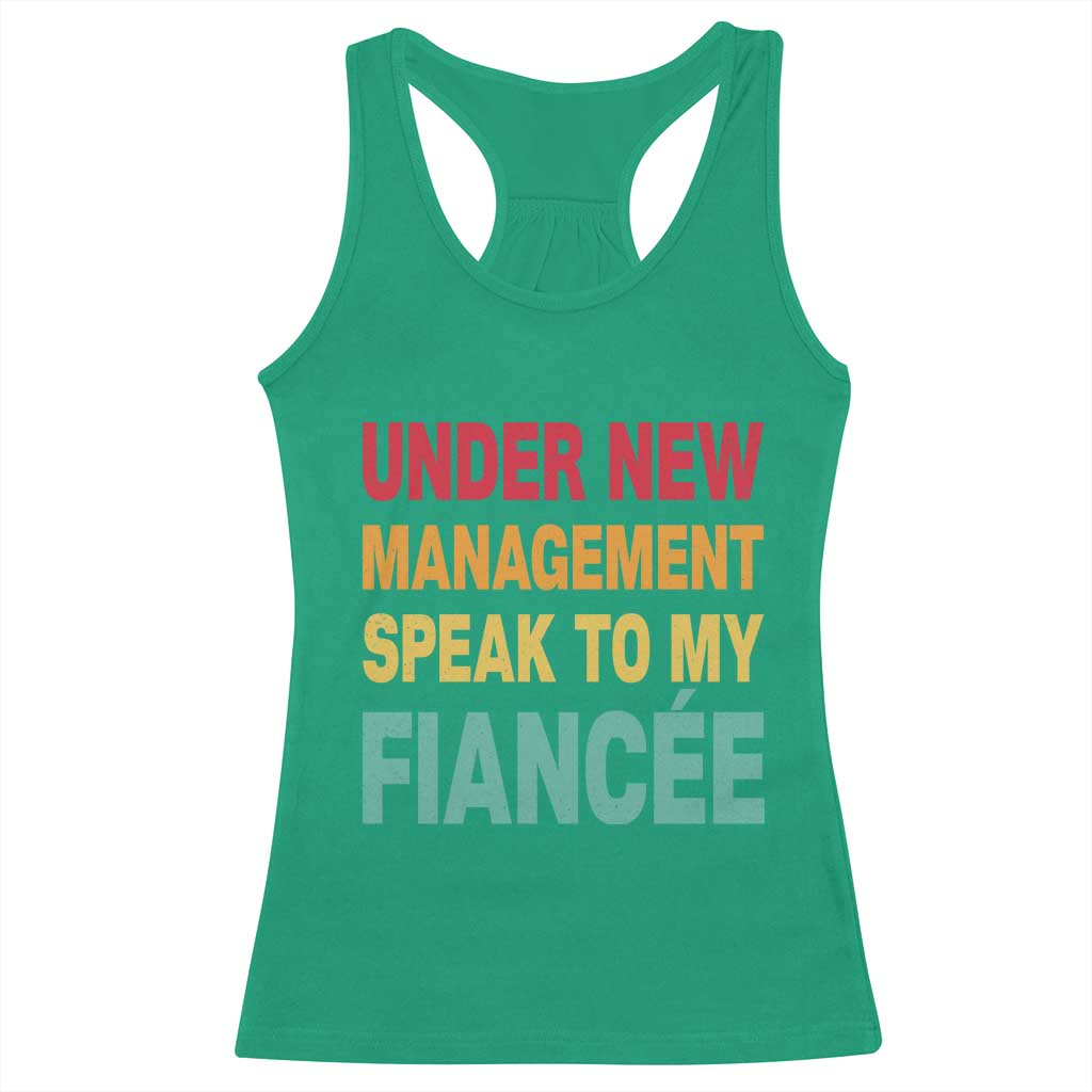 Funny Fiancé Racerback Tank Top Under New Management Speak to My Fiancee