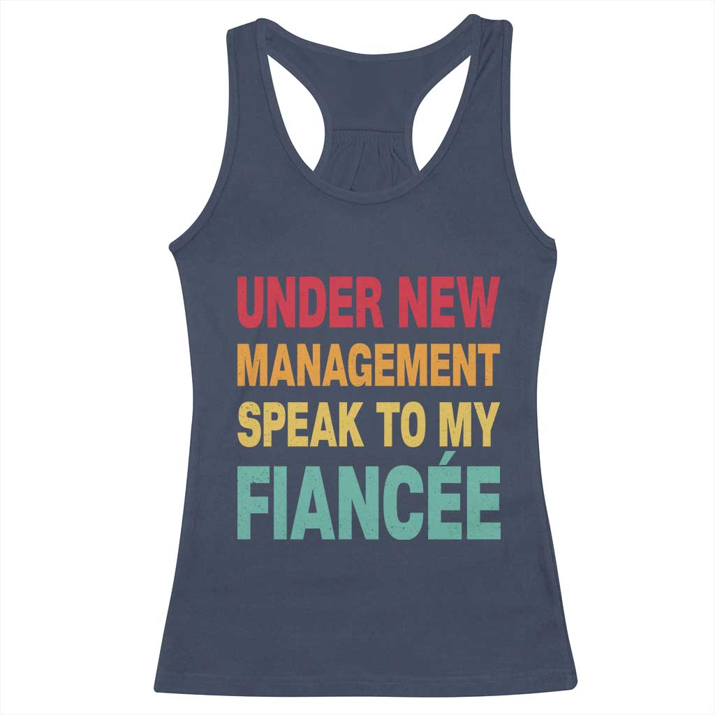 Funny Fiancé Racerback Tank Top Under New Management Speak to My Fiancee