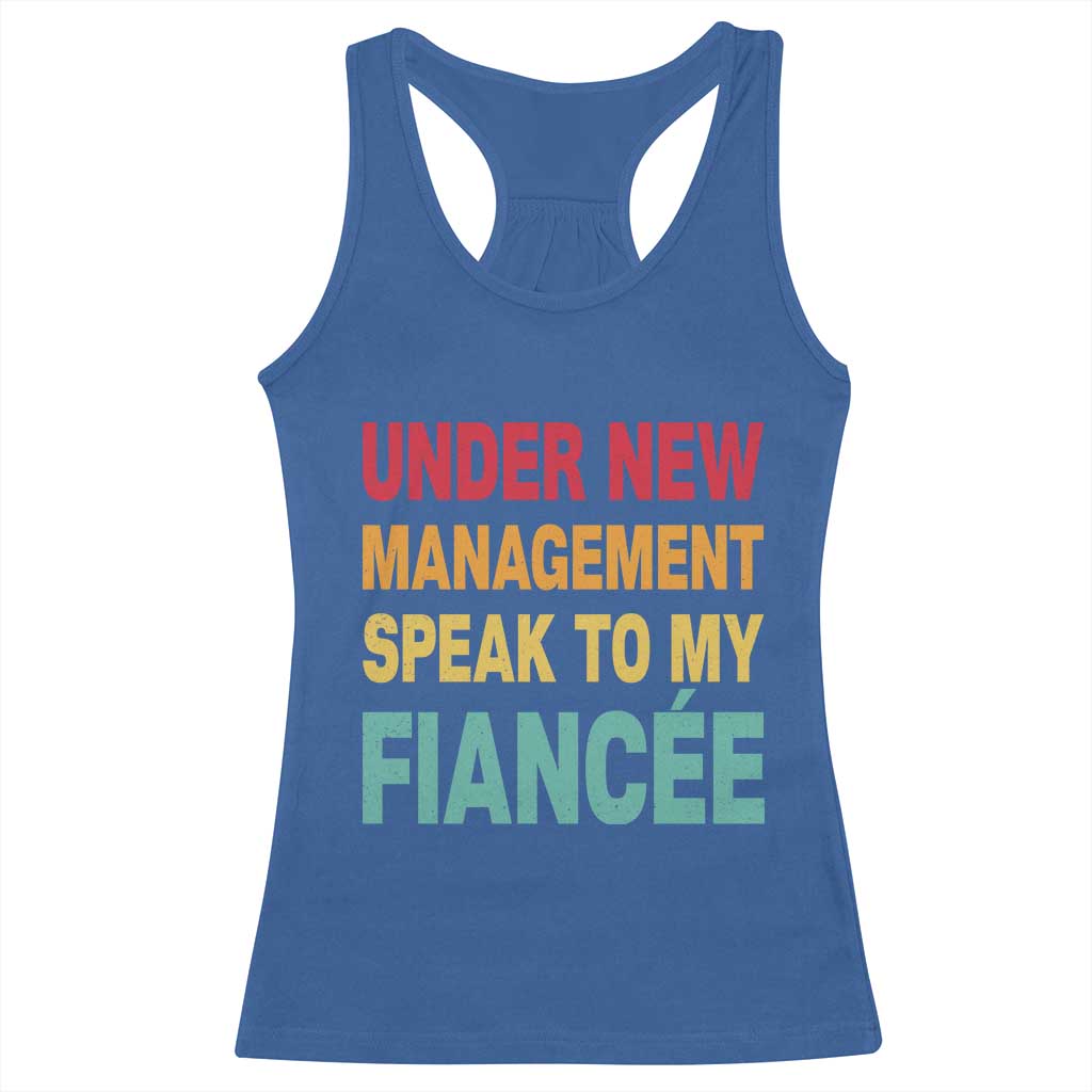 Funny Fiancé Racerback Tank Top Under New Management Speak to My Fiancee