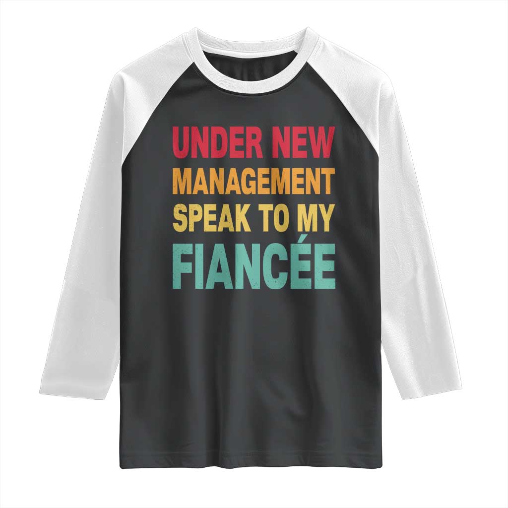 Funny Fiancé Raglan Shirt Under New Management Speak to My Fiancee