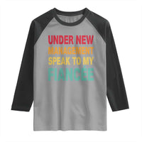 Funny Fiancé Raglan Shirt Under New Management Speak to My Fiancee