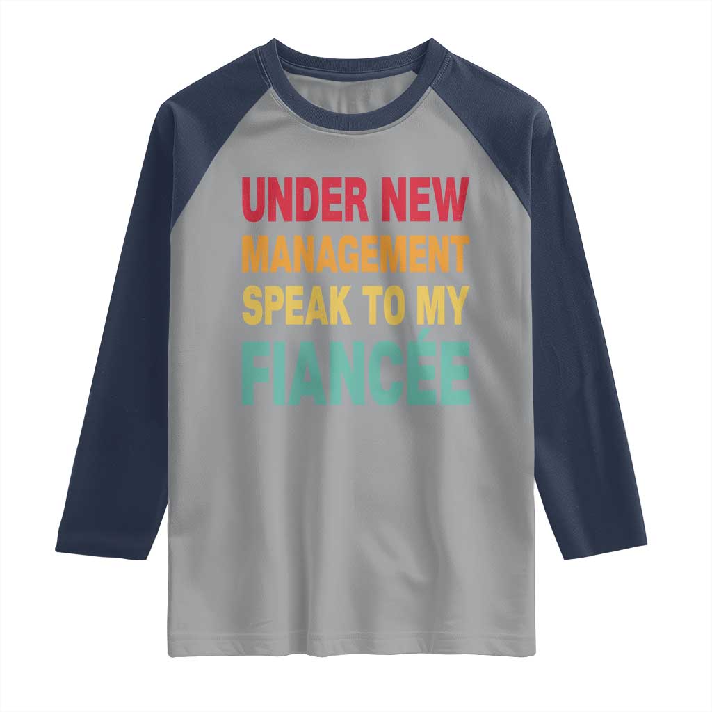 Funny Fiancé Raglan Shirt Under New Management Speak to My Fiancee