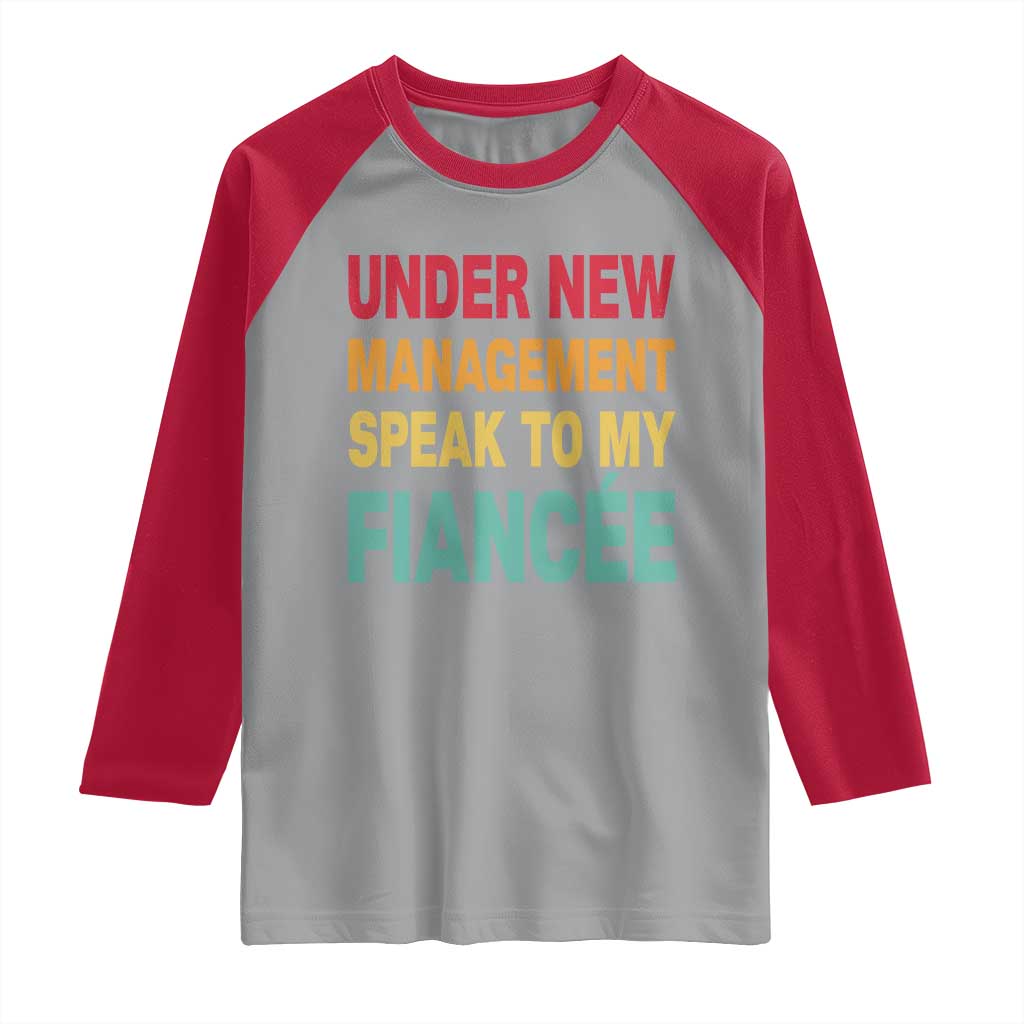 Funny Fiancé Raglan Shirt Under New Management Speak to My Fiancee