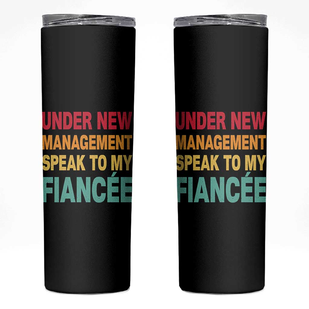 Funny Fiancé Skinny Tumbler Under New Management Speak to My Fiancee