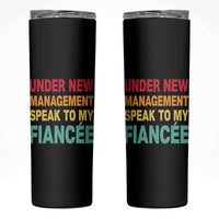 Funny Fiancé Skinny Tumbler Under New Management Speak to My Fiancee