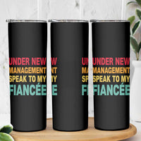 Funny Fiancé Skinny Tumbler Under New Management Speak to My Fiancee