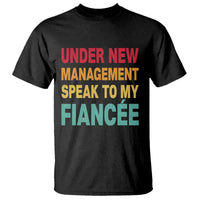 Funny Fiancé T Shirt Under New Management Speak to My Fiancee