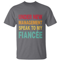 Funny Fiancé T Shirt Under New Management Speak to My Fiancee