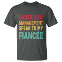 Funny Fiancé T Shirt Under New Management Speak to My Fiancee