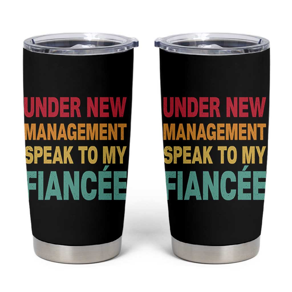 Funny Fiancé Tumbler Cup Under New Management Speak to My Fiancee