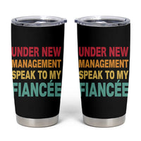 Funny Fiancé Tumbler Cup Under New Management Speak to My Fiancee