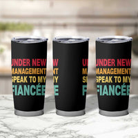 Funny Fiancé Tumbler Cup Under New Management Speak to My Fiancee