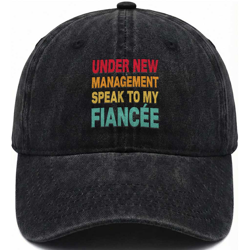 Funny Fiancé Washed Cotton Baseball Cap Under New Management Speak to My Fiancee