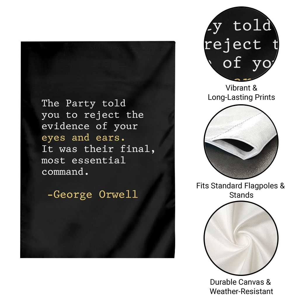 The Party Told You To Reject The Evidence Of Your Eyes Garden Flag George Orwell