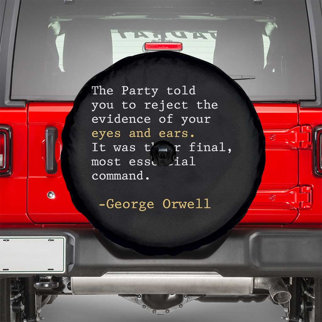 The Party Told You To Reject The Evidence Of Your Eyes Spare Tire Cover George Orwell