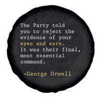 The Party Told You To Reject The Evidence Of Your Eyes Spare Tire Cover George Orwell