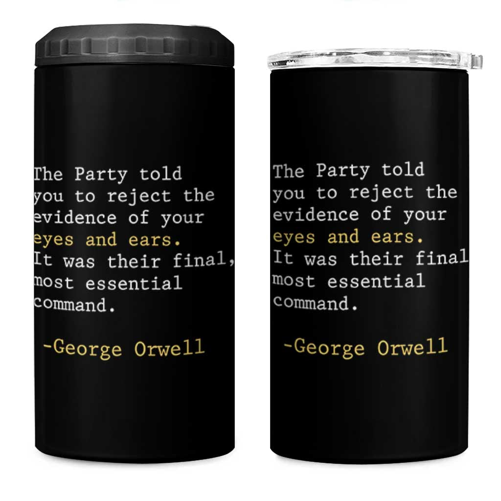 The Party Told You To Reject The Evidence Of Your Eyes 4 in 1 Can Cooler Tumbler George Orwell