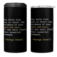 The Party Told You To Reject The Evidence Of Your Eyes 4 in 1 Can Cooler Tumbler George Orwell