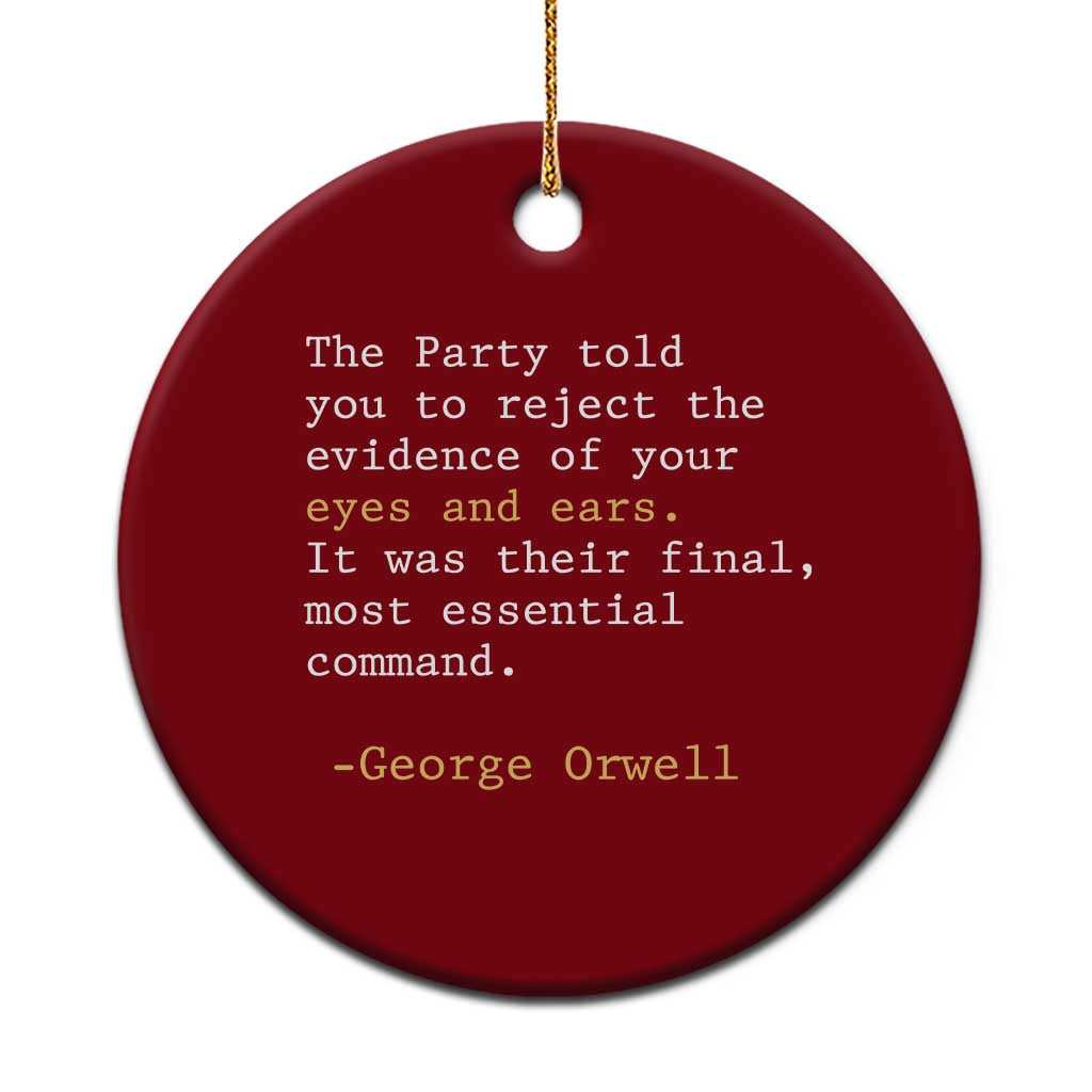 The Party Told You To Reject The Evidence Of Your Eyes Ceramic Ornament George Orwell
