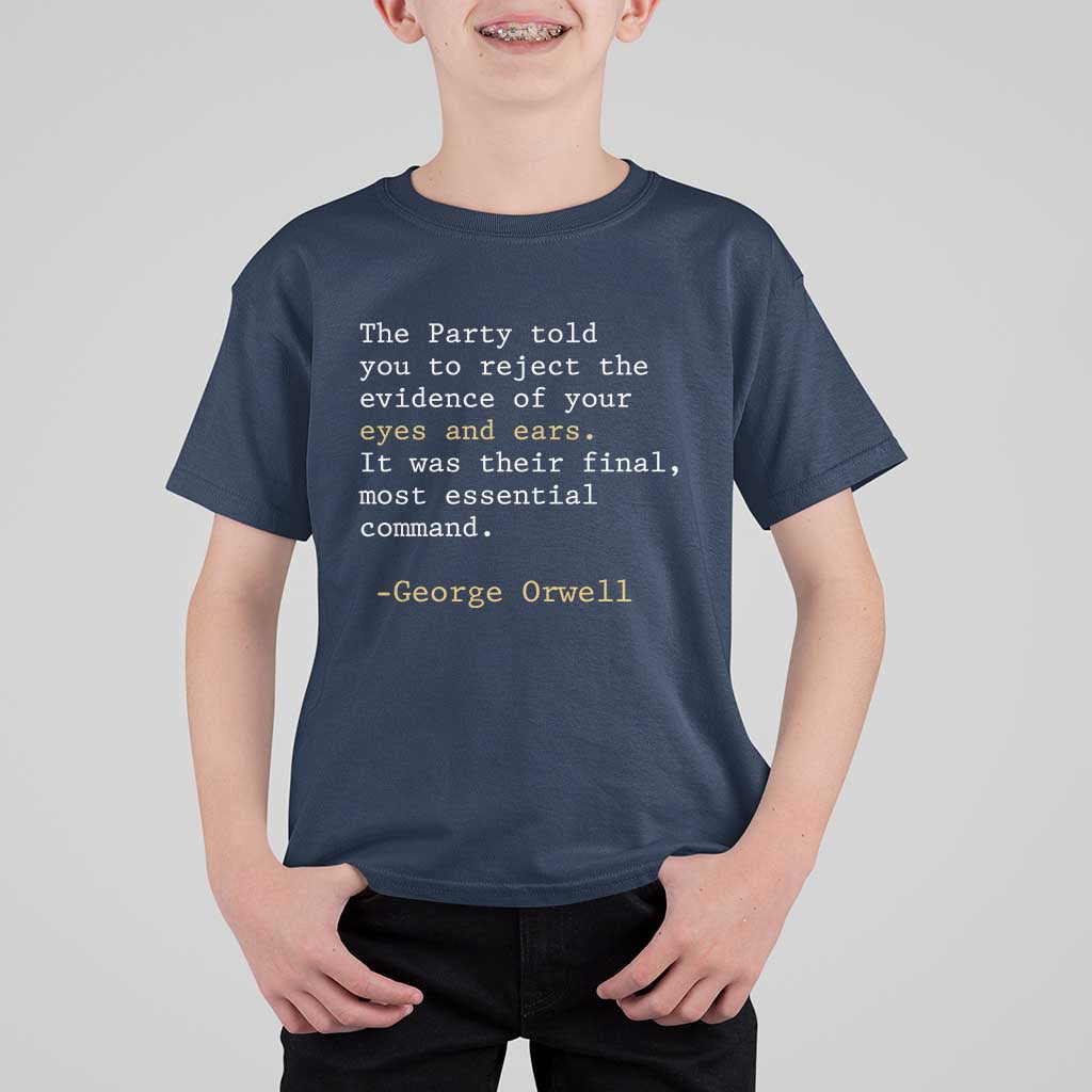 The Party Told You To Reject The Evidence Of Your Eyes T Shirt For Kid George Orwell