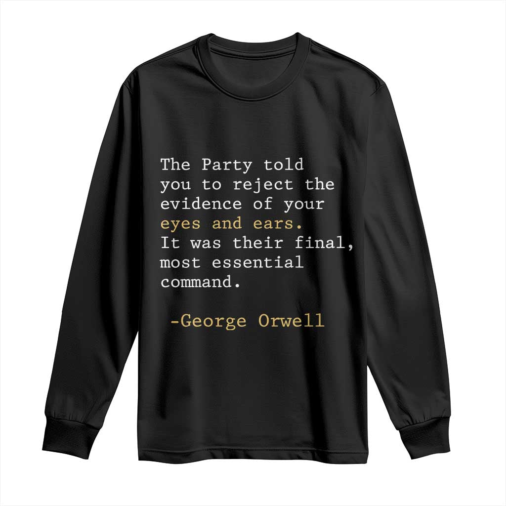 The Party Told You To Reject The Evidence Of Your Eyes Long Sleeve Shirt George Orwell