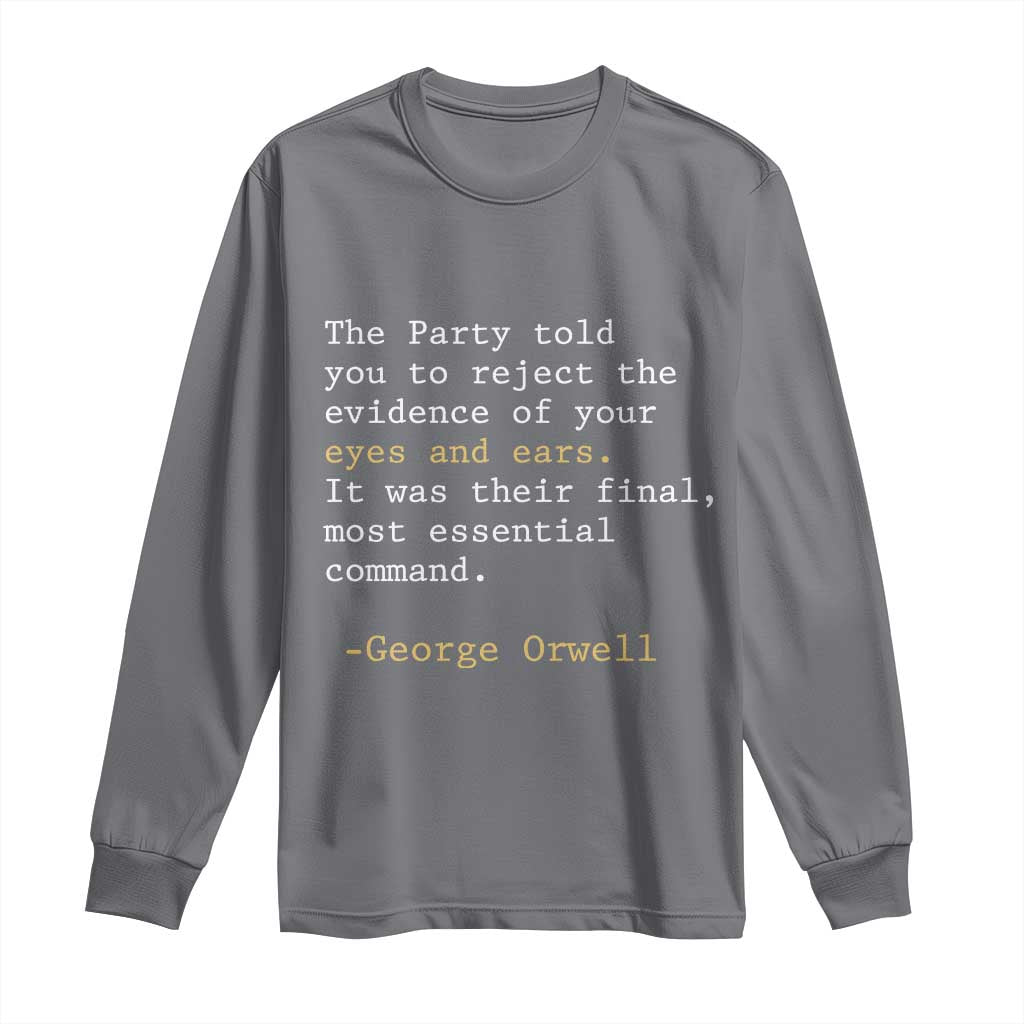 The Party Told You To Reject The Evidence Of Your Eyes Long Sleeve Shirt George Orwell