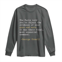 The Party Told You To Reject The Evidence Of Your Eyes Long Sleeve Shirt George Orwell