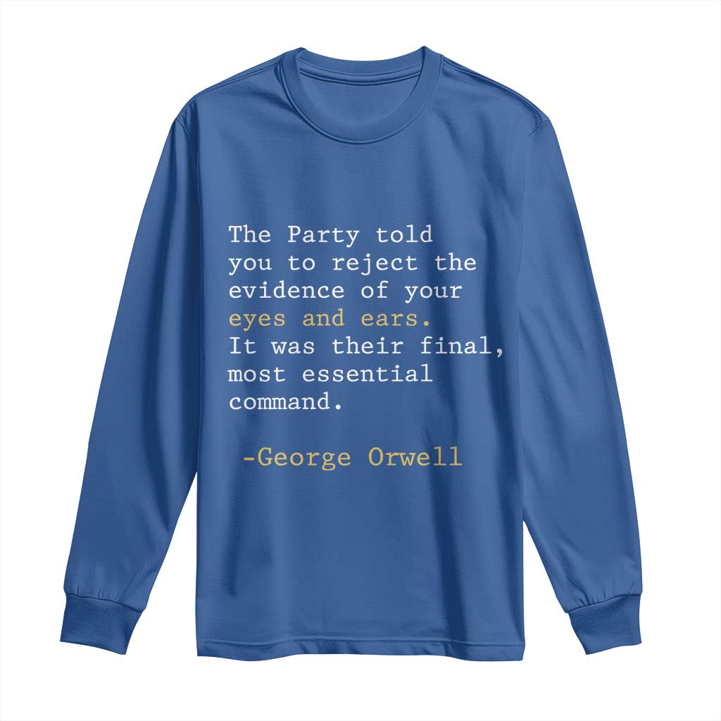 The Party Told You To Reject The Evidence Of Your Eyes Long Sleeve Shirt George Orwell