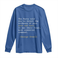 The Party Told You To Reject The Evidence Of Your Eyes Long Sleeve Shirt George Orwell