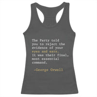 The Party Told You To Reject The Evidence Of Your Eyes Racerback Tank Top George Orwell