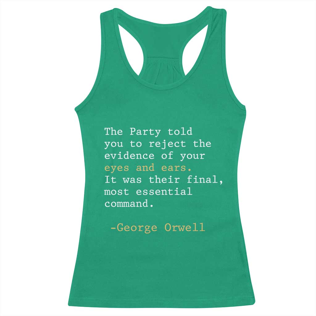 The Party Told You To Reject The Evidence Of Your Eyes Racerback Tank Top George Orwell