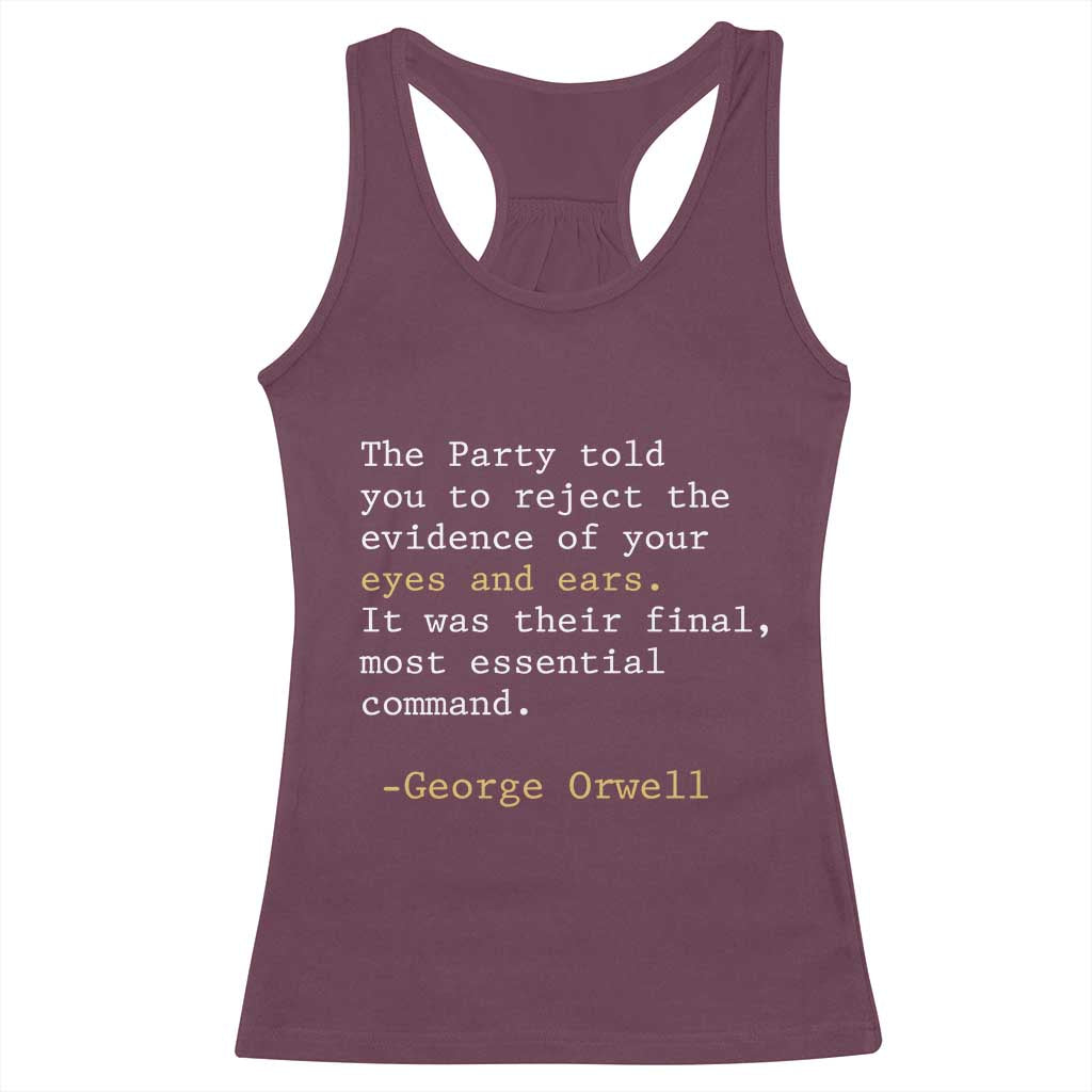 The Party Told You To Reject The Evidence Of Your Eyes Racerback Tank Top George Orwell