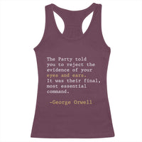 The Party Told You To Reject The Evidence Of Your Eyes Racerback Tank Top George Orwell