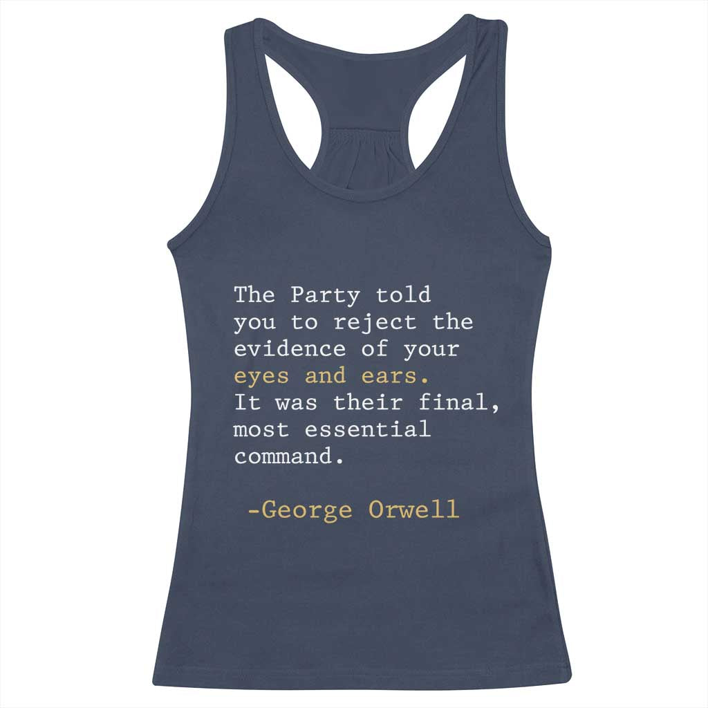 The Party Told You To Reject The Evidence Of Your Eyes Racerback Tank Top George Orwell