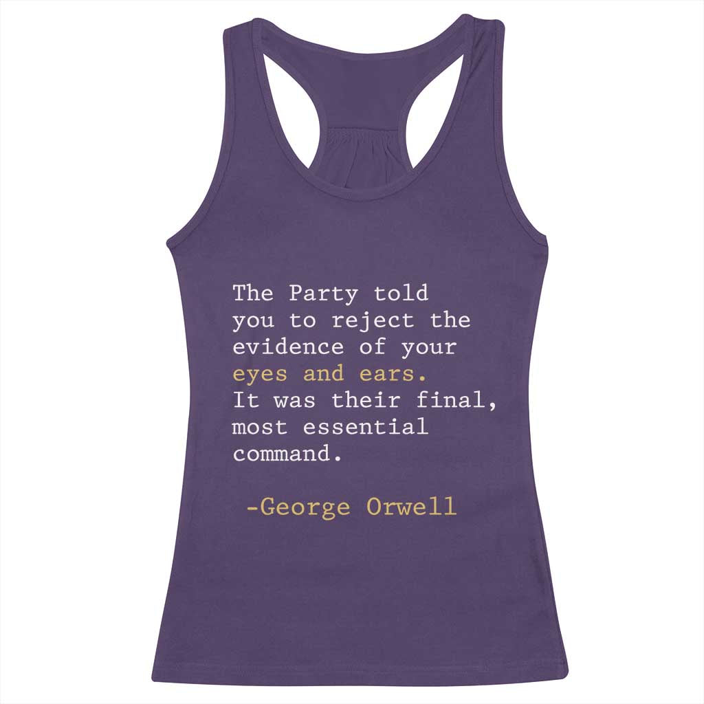 The Party Told You To Reject The Evidence Of Your Eyes Racerback Tank Top George Orwell