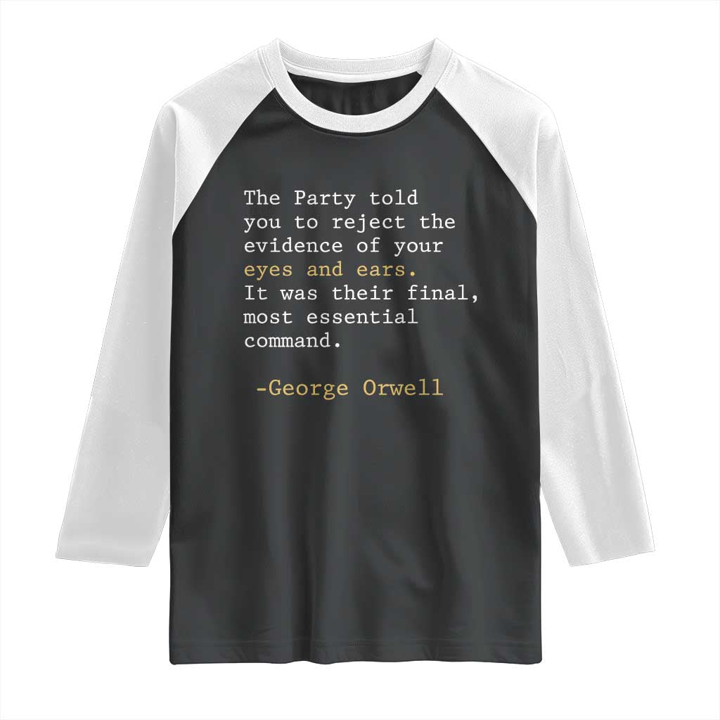 The Party Told You To Reject The Evidence Of Your Eyes Raglan Shirt George Orwell