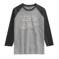 The Party Told You To Reject The Evidence Of Your Eyes Raglan Shirt George Orwell