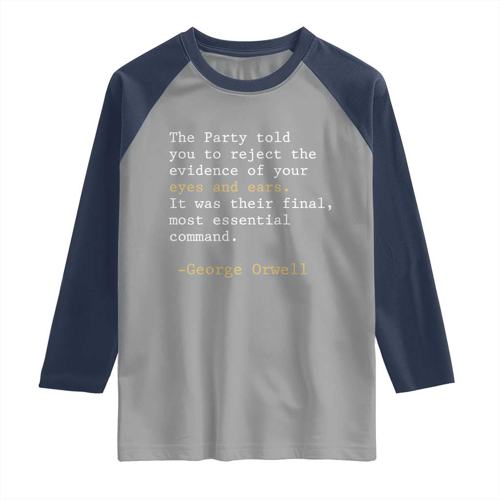 The Party Told You To Reject The Evidence Of Your Eyes Raglan Shirt George Orwell