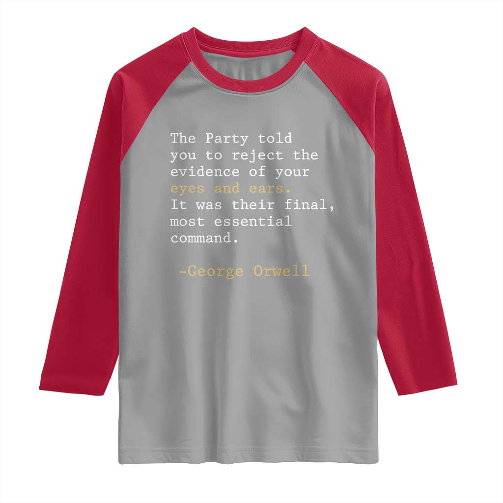 The Party Told You To Reject The Evidence Of Your Eyes Raglan Shirt George Orwell
