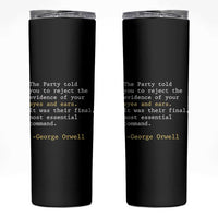 The Party Told You To Reject The Evidence Of Your Eyes Skinny Tumbler George Orwell
