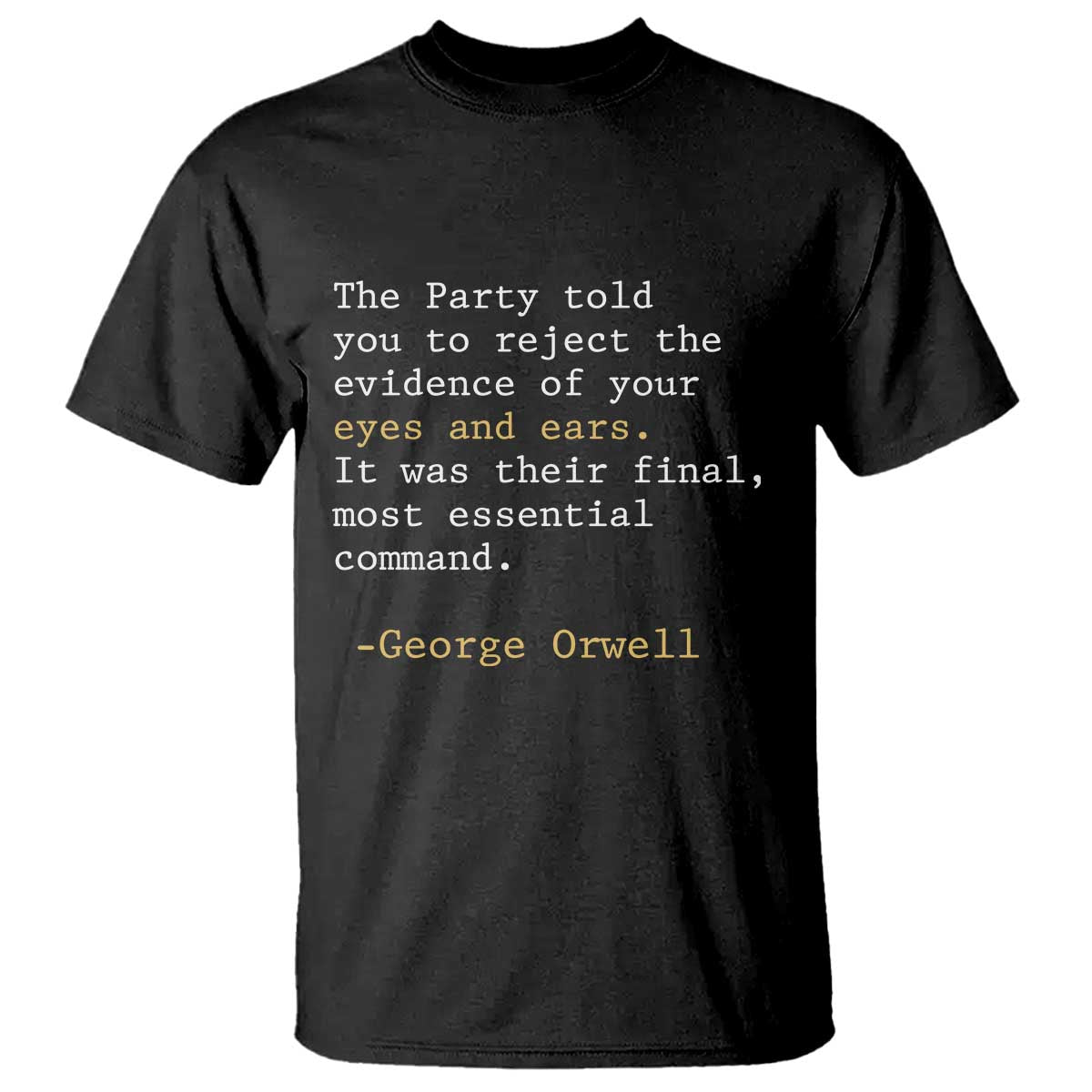 The Party Told You To Reject The Evidence Of Your Eyes T Shirt George Orwell