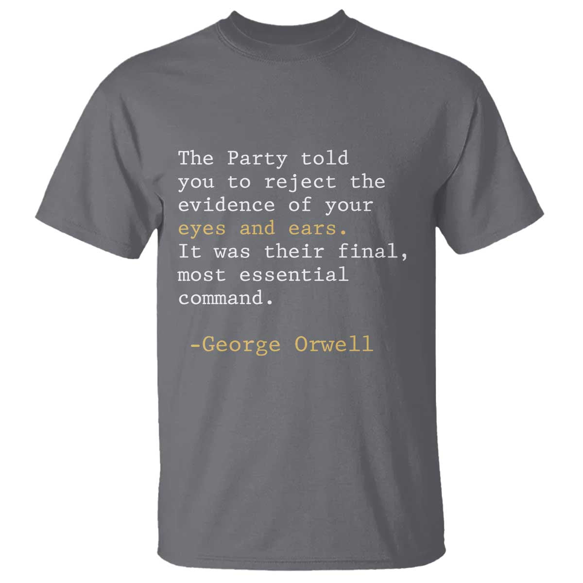 The Party Told You To Reject The Evidence Of Your Eyes T Shirt George Orwell