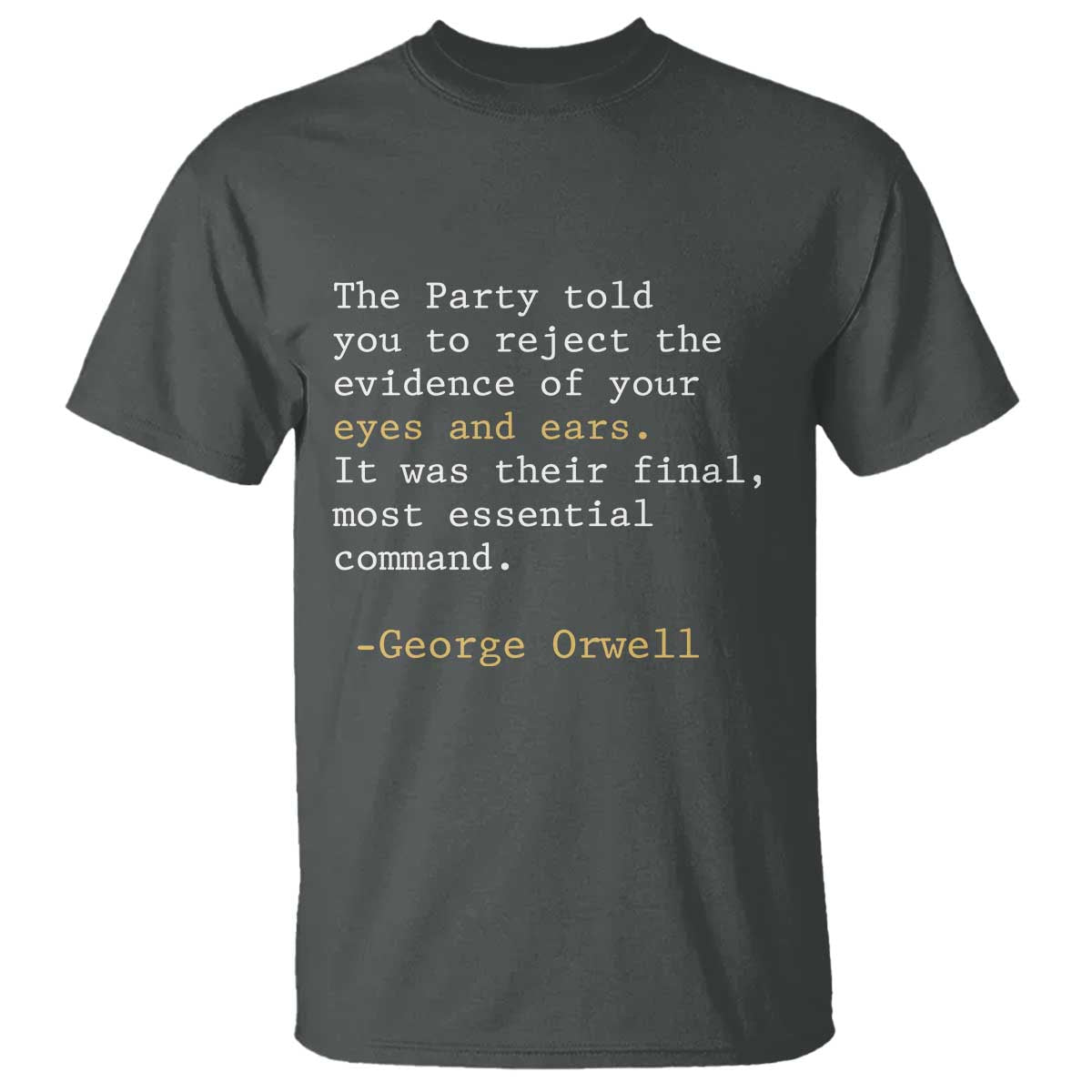 The Party Told You To Reject The Evidence Of Your Eyes T Shirt George Orwell