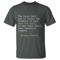 The Party Told You To Reject The Evidence Of Your Eyes T Shirt George Orwell