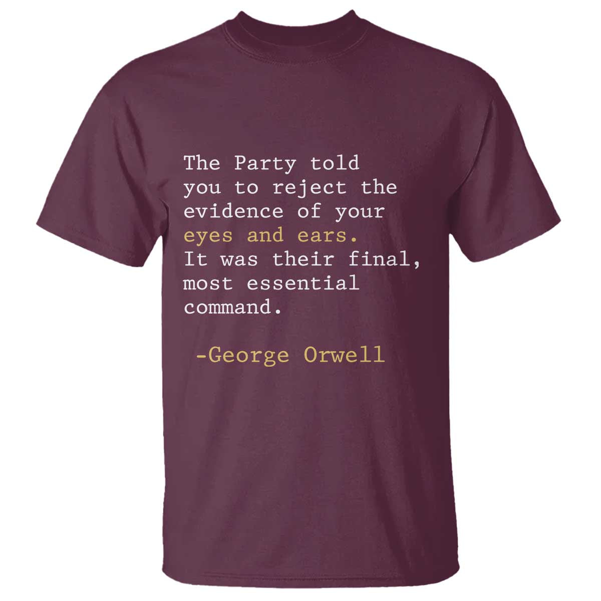The Party Told You To Reject The Evidence Of Your Eyes T Shirt George Orwell