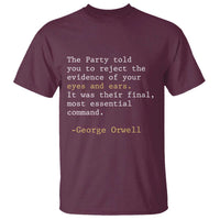 The Party Told You To Reject The Evidence Of Your Eyes T Shirt George Orwell
