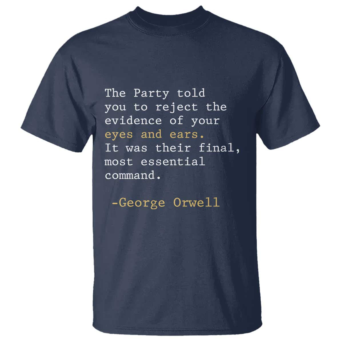 The Party Told You To Reject The Evidence Of Your Eyes T Shirt George Orwell