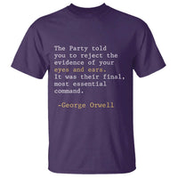 The Party Told You To Reject The Evidence Of Your Eyes T Shirt George Orwell